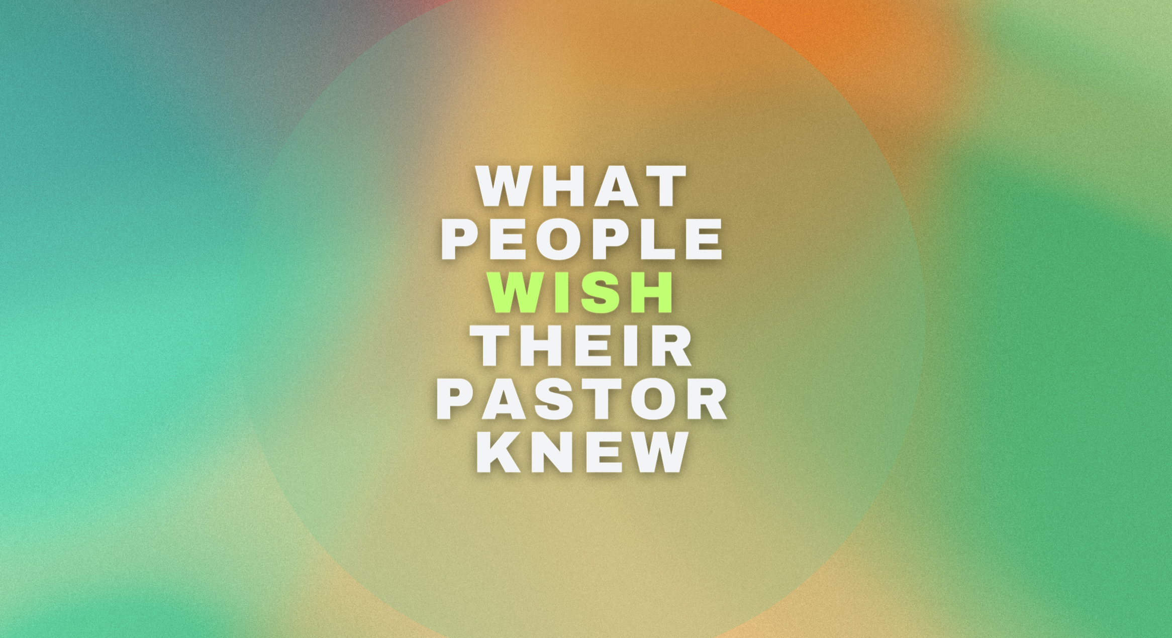 What People Wish Their Pastor Knew